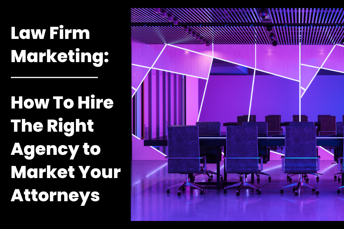 Law Firm Marketing - how to hire the right agency to market your attorneys